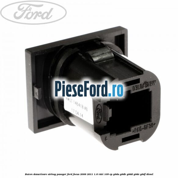 Buton dezactivare airbag pasager Ford Focus 2008-2011 1.6 TDCi 109 cp Buton dezactivare airbag pasager Ford Focus 2008-2011 1.6 TDCi 109 cp G8DA, G8DB, G8DD, G8DE, G8DF diesel