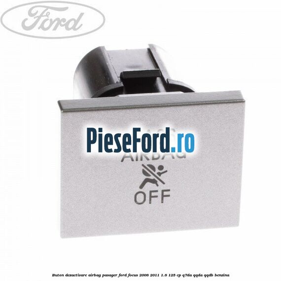 Buton dezactivare airbag pasager Ford Focus 2008-2011 1.8 125 cp Q7DA, QQDA, QQDB benzina