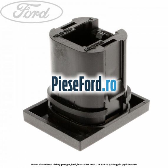Buton dezactivare airbag pasager Ford Focus 2008-2011 1.8 125 cp Q7DA, QQDA, QQDB benzina