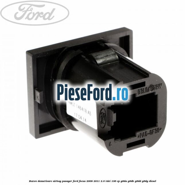 Buton dezactivare airbag pasager Ford Focus 2008-2011 2.0 TDCi 136 cp G6DA, G6DB, G6DD, G6DG diesel
