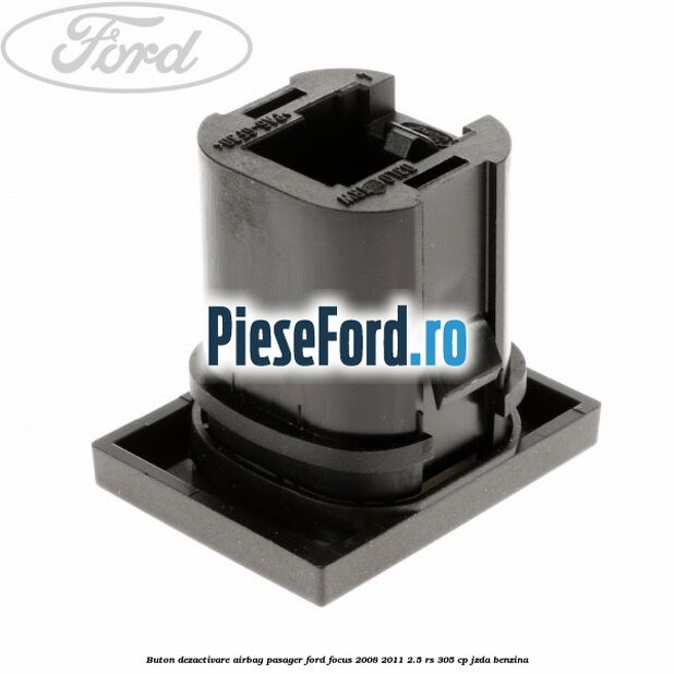 Buton dezactivare airbag pasager Ford Focus 2008-2011 2.5 RS 305 cp JZDA benzina