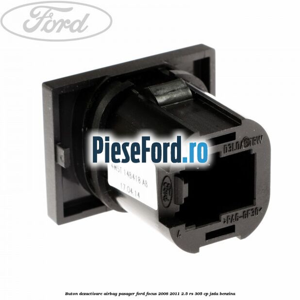 Buton dezactivare airbag pasager Ford Focus 2008-2011 2.5 RS 305 cp JZDA benzina