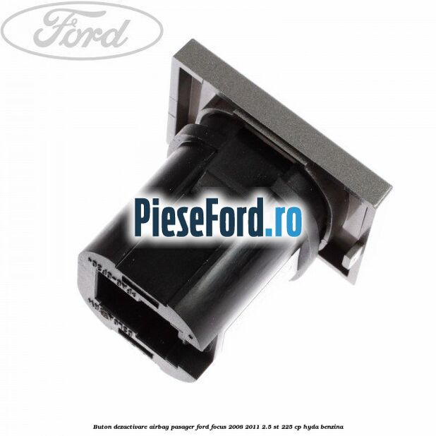 Buton dezactivare airbag pasager Ford Focus 2008-2011 2.5 ST 225 cp HYDA benzina