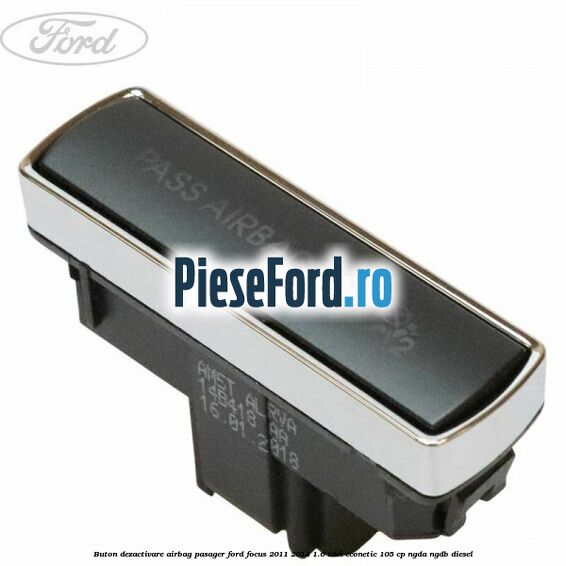 Buton dezactivare airbag pasager Ford Focus 2011-2014 1.6 TDCi ECOnetic 105 cp NGDA, NGDB diesel