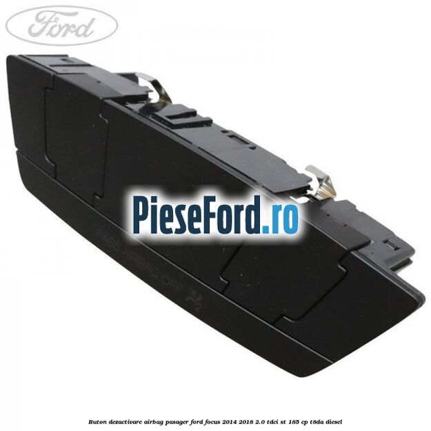 Buton dezactivare airbag pasager Ford Focus 2014-2018 2.0 TDCi ST 185 cp T8DA diesel