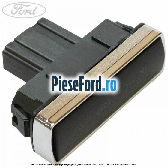 Buton dezactivare airbag pasager Ford Grand C-Max 2011-2015 2.0 TDCi 136 cp UKDB diesel