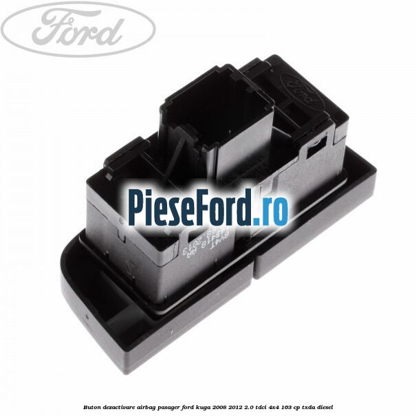 Buton dezactivare airbag pasager Ford Kuga 2008-2012 2.0 TDCI 4x4 163 cp Buton dezactivare airbag pasager Ford Kuga 2008-2012 2.0 TDCI 4x4 163 cp TXDA diesel