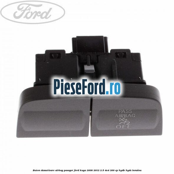 Buton dezactivare airbag pasager Ford Kuga 2008-2012 2.5 4x4 200 cp HYDB, HYDC benzina