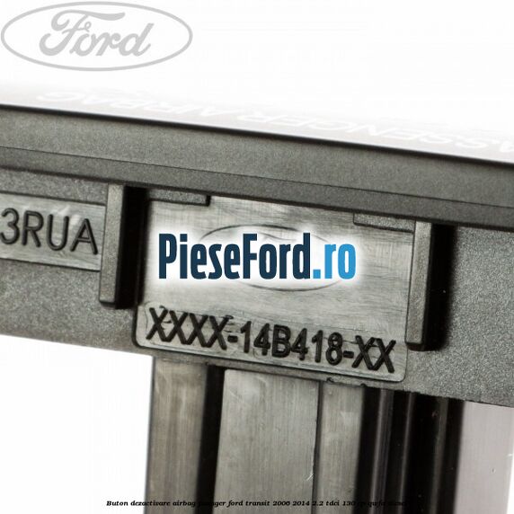 Buton dezactivare airbag pasager Ford Transit 2006-2014 2.2 TDCi 130 cp QWFA diesel