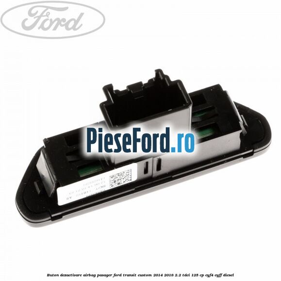 Buton dezactivare airbag pasager Ford Transit Custom 2014-2018 2.2 TDCi 125 cp CYF4, CYFF diesel