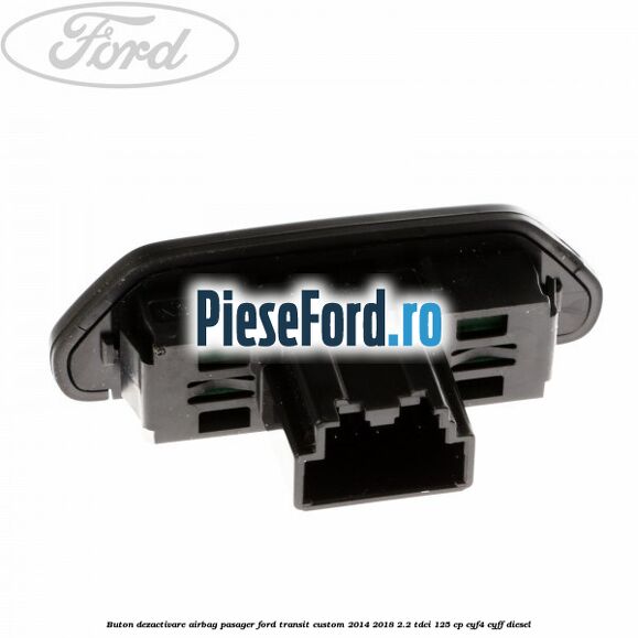 Buton dezactivare airbag pasager Ford Transit Custom 2014-2018 2.2 TDCi 125 cp CYF4, CYFF diesel