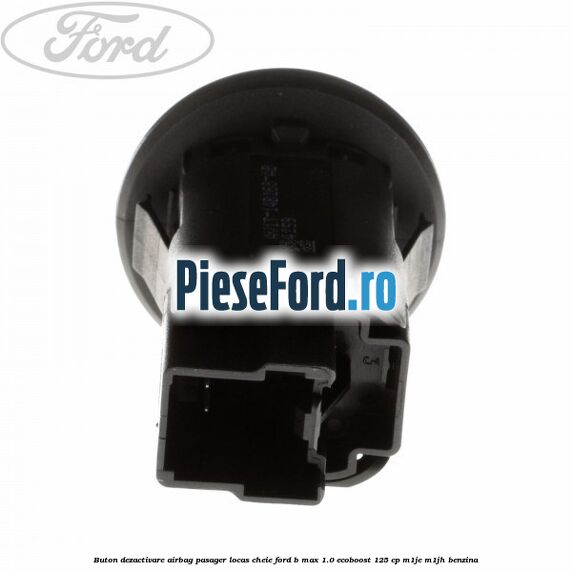 Buton dezactivare airbag pasager locas cheie Ford B-Max 1.0 EcoBoost 125 cp M1JE, M1JH benzina