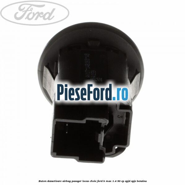 Buton dezactivare airbag pasager locas cheie Ford B-Max 1.4 90 cp SPJD, SPJE benzina