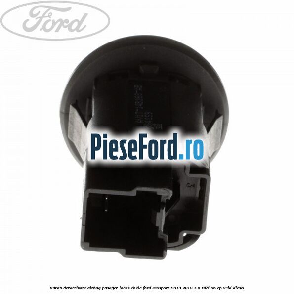 Buton dezactivare airbag pasager locas cheie Ford EcoSport 2013-2018 1.5 TDCi 95 cp XVJD diesel