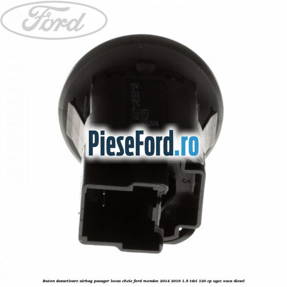 Buton dezactivare airbag pasager locas cheie Ford Mondeo 2014-2018 1.5 TDCi 120 cp UGCC, XUCA diesel
