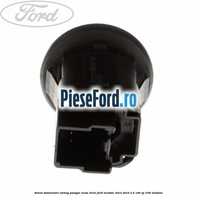 Buton dezactivare airbag pasager locas cheie Ford Mondeo 2014-2018 2.5 149 cp S7CB benzina