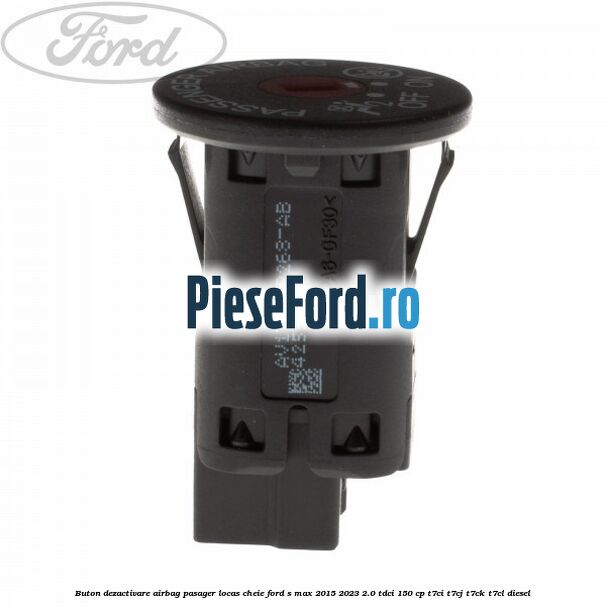 Buton dezactivare airbag pasager locas cheie Ford S-Max 2015-2023 2.0 TDCi 150 cp T7CI, T7CJ, T7CK, T7CL diesel