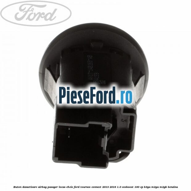 Buton dezactivare airbag pasager locas cheie Ford Tourneo Connect 2013-2018 1.0 EcoBoost 100 cp B3GA, M2GA, M2GB benzina