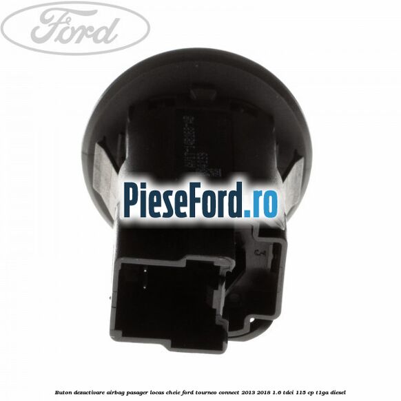 Buton dezactivare airbag pasager locas cheie Ford Tourneo Connect 2013-2018 1.6 TDCi 115 cp Buton dezactivare airbag pasager locas cheie Ford Tourneo Connect 2013-2018 1.6 TDCi 115 cp T1GA diesel