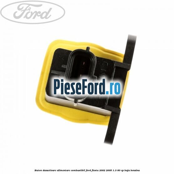 Buton dezactivare alimentare combustibil Ford Fiesta 2002-2005 1.3 60 cp BAJA benzina