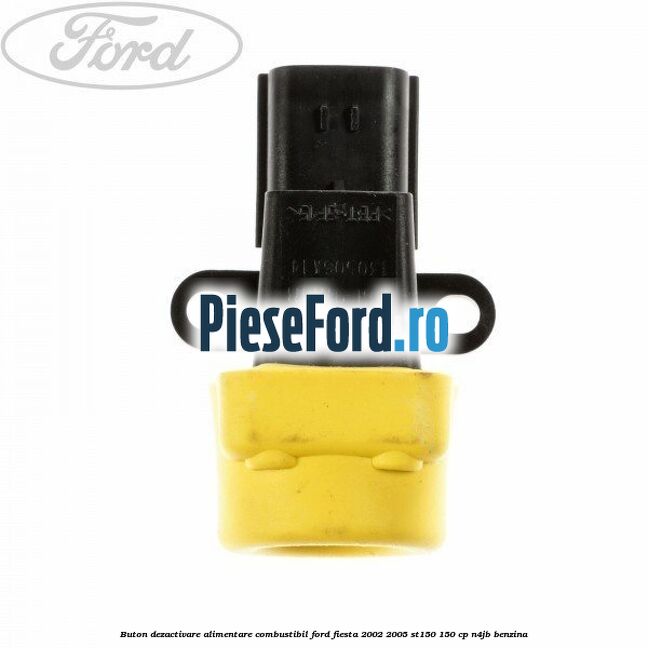 Buton dezactivare alimentare combustibil Ford Fiesta 2002-2005 ST150 150 cp N4JB benzina
