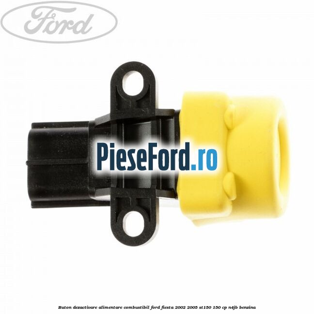 Buton dezactivare alimentare combustibil Ford Fiesta 2002-2005 ST150 150 cp N4JB benzina