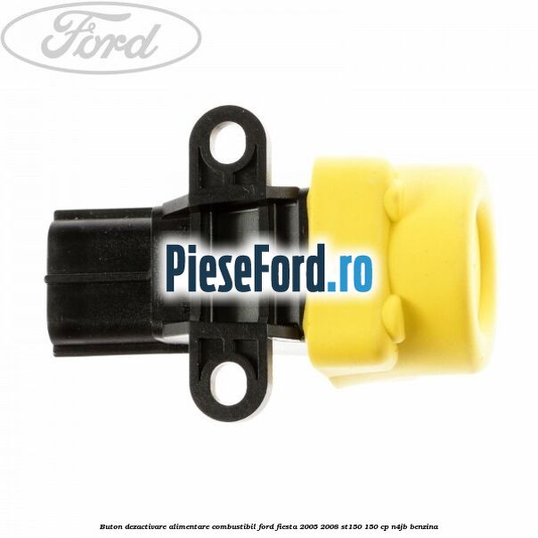Buton dezactivare alimentare combustibil Ford Fiesta 2005-2008 ST150 150 cp N4JB benzina