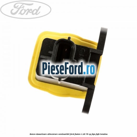 Buton dezactivare alimentare combustibil Ford Fusion 1.25 75 cp FUJA, FUJB benzina