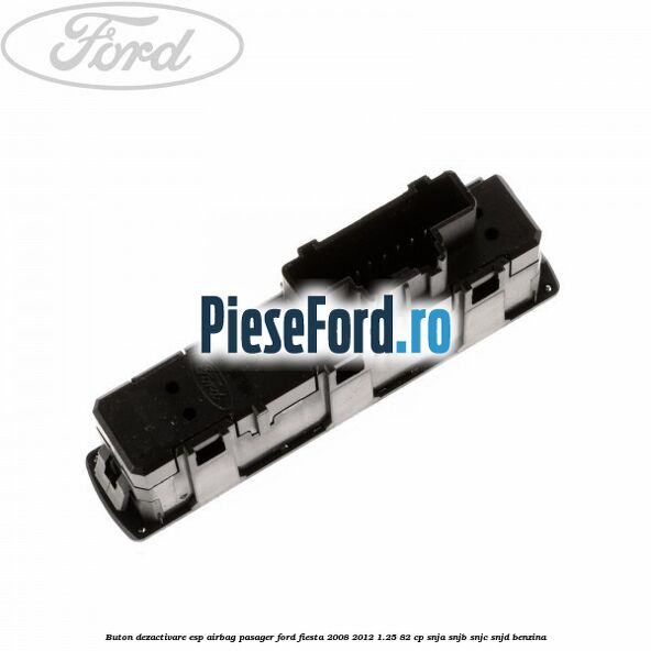 Buton dezactivare ESP, airbag pasager Ford Fiesta 2008-2012 1.25 82 cp SNJA, SNJB, SNJC, SNJD benzina