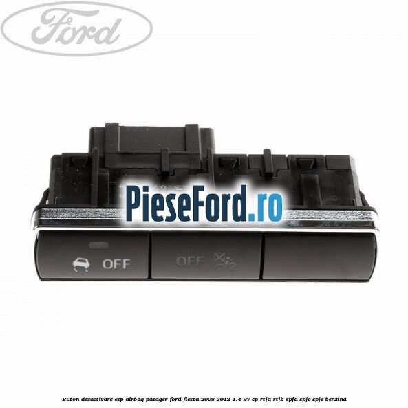 Buton dezactivare ESP, airbag pasager Ford Fiesta 2008-2012 1.4 97 cp RTJA, RTJB, SPJA, SPJC, SPJE benzina