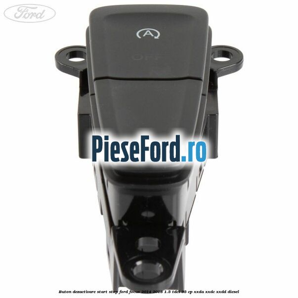 Buton dezactivare start stop Ford Focus 2014-2018 1.5 TDCi 95 cp XXDA, XXDC, XXDD diesel
