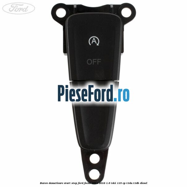 Buton dezactivare start stop Ford Focus 2014-2018 1.6 TDCi 115 cp Buton dezactivare start stop Ford Focus 2014-2018 1.6 TDCi 115 cp T1DA, T1DB diesel