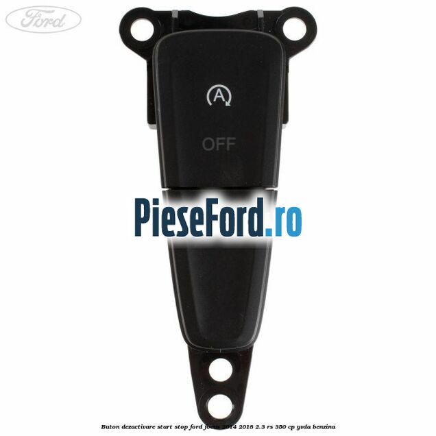 Buton dezactivare start stop Ford Focus 2014-2018 2.3 RS 350 cp YVDA benzina