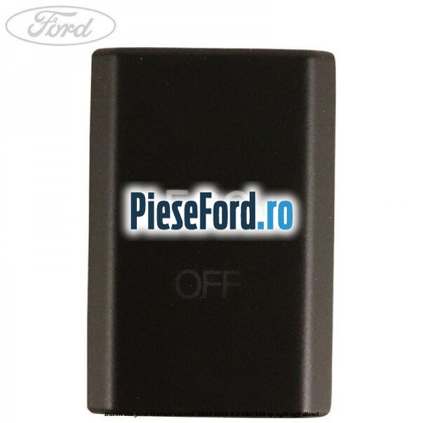 Buton ECO Ford Tourneo Custom 2014-2018 2.2 TDCi 125 cp CYF4, CYFF diesel