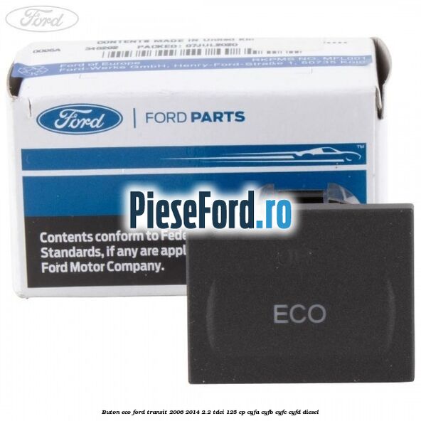 Buton ECO Ford Transit 2006-2014 2.2 TDCi 125 cp CYFA, CYFB, CYFC, CYFD diesel