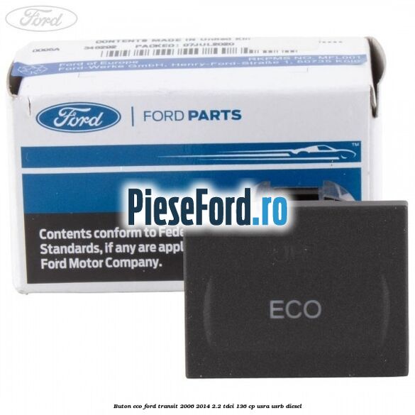 Buton ECO Ford Transit 2006-2014 2.2 TDCi 136 cp Buton ECO Ford Transit 2006-2014 2.2 TDCi 136 cp USRA, USRB diesel