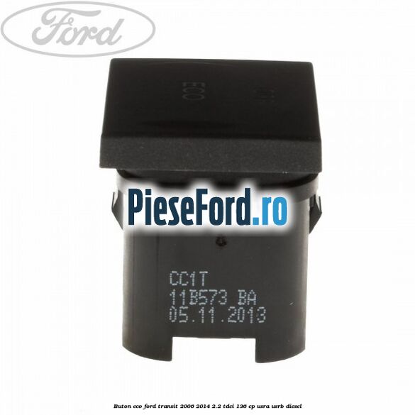 Buton ECO Ford Transit 2006-2014 2.2 TDCi 136 cp Buton ECO Ford Transit 2006-2014 2.2 TDCi 136 cp USRA, USRB diesel