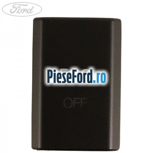 Buton ECO Ford Transit 2014-2018 2.2 TDCi RWD 155 cp Buton ECO Ford Transit 2014-2018 2.2 TDCi RWD 155 cp CV24, CVR5, UYR6 diesel