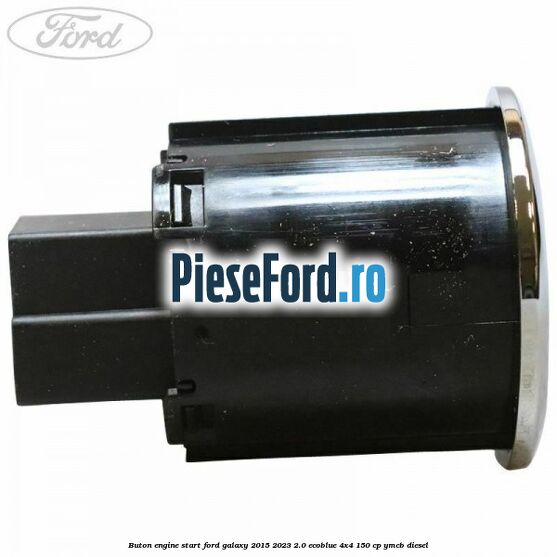 Buton Engine Start Ford Galaxy 2015-2023 2.0 EcoBlue 4x4 150 cp YMCB diesel