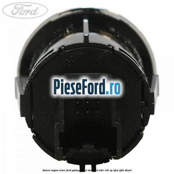 Buton Engine Start Ford Galaxy 2015-2023 2.0 TDCi 120 cp UFCA, UFCB diesel