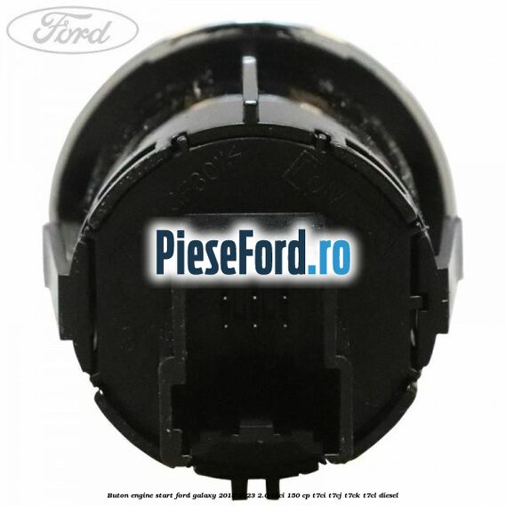 Buton Engine Start Ford Galaxy 2015-2023 2.0 TDCi 150 cp T7CI, T7CJ, T7CK, T7CL diesel
