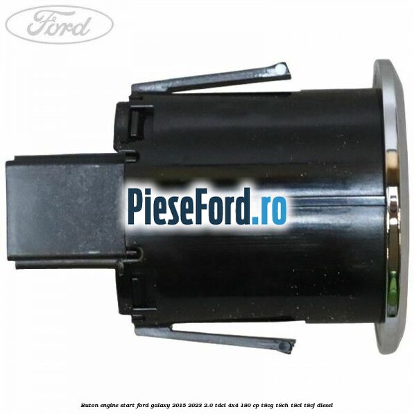 Buton Engine Start Ford Galaxy 2015-2023 2.0 TDCi 4x4 180 cp T8CG, T8CH, T8CI, T8CJ diesel