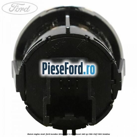 Buton Engine Start Ford Mondeo 2014-2018 2.0 EcoBoost 240 cp R9CB, R9CF, R9CH benzina