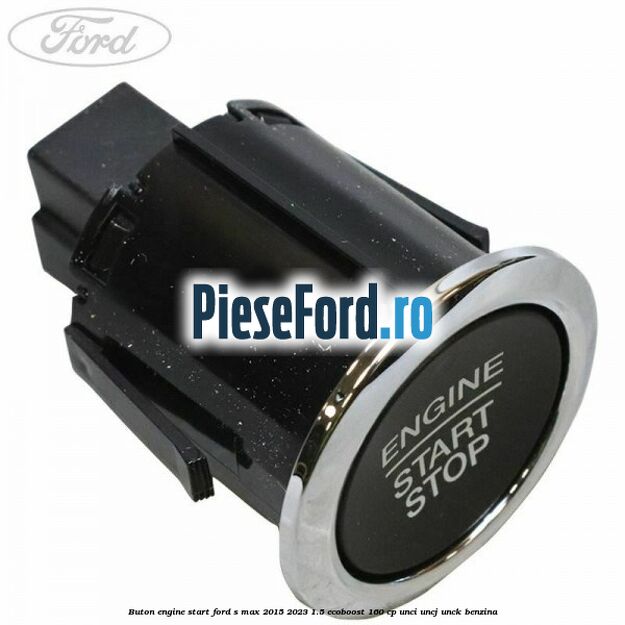 Buton Engine Start Ford S-Max 2015-2023 1.5 EcoBoost 160 cp UNCI, UNCJ, UNCK benzina