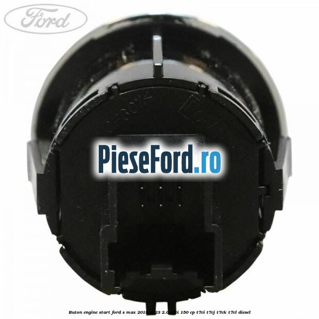 Buton Engine Start Ford S-Max 2015-2023 2.0 TDCi 150 cp Buton Engine Start Ford S-Max 2015-2023 2.0 TDCi 150 cp T7CI, T7CJ, T7CK, T7CL diesel