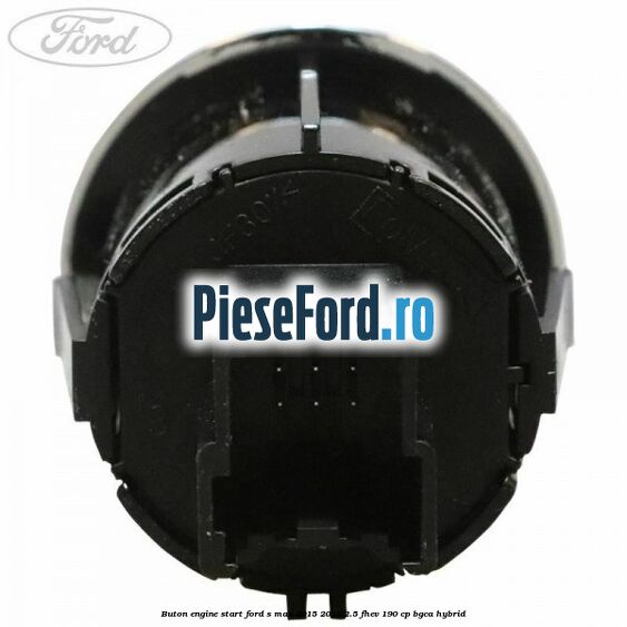 Buton Engine Start Ford S-Max 2015-2023 2.5 FHEV 190 cp Buton Engine Start Ford S-Max 2015-2023 2.5 FHEV 190 cp BGCA hybrid