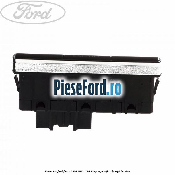 Buton ESC Ford Fiesta 2008-2012 1.25 82 cp Buton ESC Ford Fiesta 2008-2012 1.25 82 cp SNJA, SNJB, SNJC, SNJD benzina