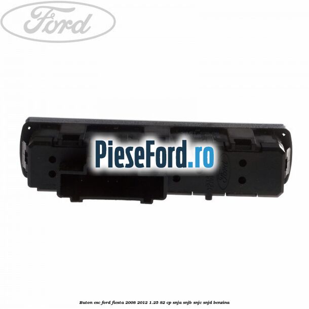 Buton ESC Ford Fiesta 2008-2012 1.25 82 cp Buton ESC Ford Fiesta 2008-2012 1.25 82 cp SNJA, SNJB, SNJC, SNJD benzina