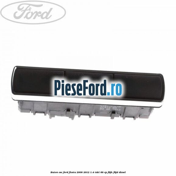 Buton ESC Ford Fiesta 2008-2012 1.4 TDCi 68 cp F6JB, F6JD diesel