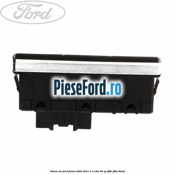 Buton ESC Ford Fiesta 2008-2012 1.4 TDCi 68 cp Buton ESC Ford Fiesta 2008-2012 1.4 TDCi 68 cp F6JB, F6JD diesel